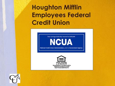 Houghton Mifflin Employees Federal Credit Union. Mission Statement Houghton Mifflin Employees Federal Credit Union is a member-owned and controlled financial.