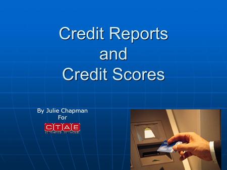 Credit Reports and Credit Scores By Julie Chapman For.