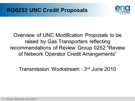 RG0252 UNC Credit Proposals Overview of UNC Modification Proposals to be raised by Gas Transporters reflecting recommendations of Review Group 0252 Review.