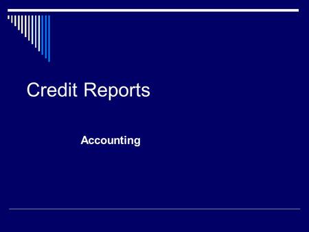 Credit Reports Accounting. Credit Regulations Credit is protected by many laws Businesses want to make sure the person wanting credit is able pay back.