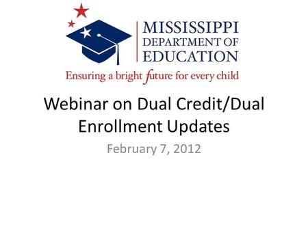 Webinar on Dual Credit/Dual Enrollment Updates February 7, 2012.