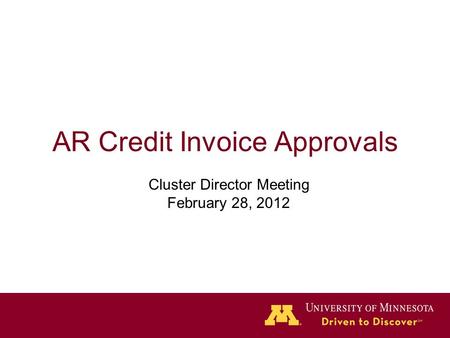 AR Credit Invoice Approvals Cluster Director Meeting February 28, 2012.