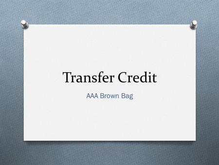 Transfer Credit AAA Brown Bag. Which Form? Transfer2.unl.edu will become Creditevaluation.unl.edu this spring.