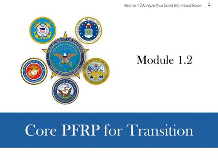 1 Module 1.2 Analyze Your Credit Report and Score Core PFRP for Transition Module 1.2.