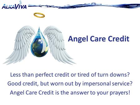 Less than perfect credit or tired of turn downs? Good credit, but worn out by impersonal service? Angel Care Credit is the answer to your prayers! Angel.