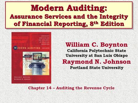 Modern Auditing: Assurance Services and the Integrity of Financial Reporting, 8th Edition William C. Boynton California Polytechnic State University at.