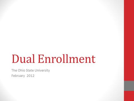 Dual Enrollment The Ohio State University February 2012.