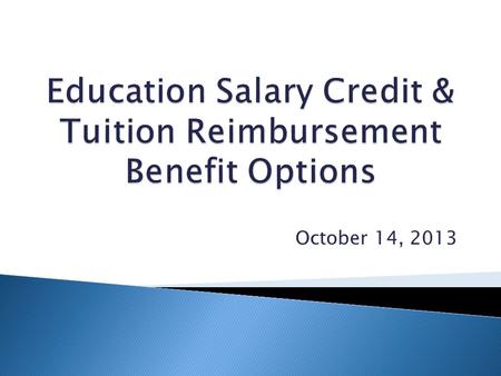 October 14, 2013. An opportunity to increase your rate of pay for completion of eligible coursework A pay as you go system that compensates eligible courses.