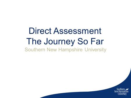 Direct Assessment The Journey So Far