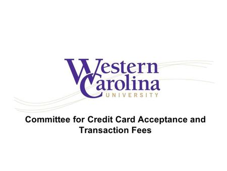 Committee for Credit Card Acceptance and Transaction Fees.