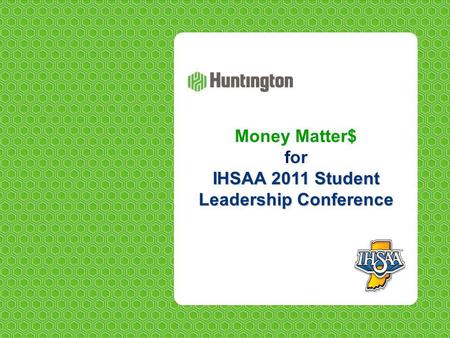 IHSAA 2011 Student Leadership Conference Money Matter$ for IHSAA 2011 Student Leadership Conference.