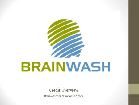 Credit Overview Brainwasheducationonline.com. CREDIT CONTROLS OUR LIVES Limits or expands our financial stability Increases or decreases our quality of.