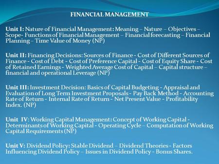 FINANCIAL MANAGEMENT Unit I: Nature of Financial Management: Meaning – Nature – Objectives – Scope- Functions of Financial Management – Financial forecasting.