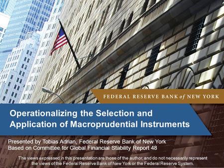 The views expressed in this presentation are those of the author, and do not necessarily represent the views of the Federal Reserve Bank of New York or.
