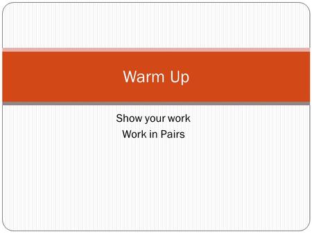 Show your work Work in Pairs Warm Up. Possibility of some kind of loss Risks.