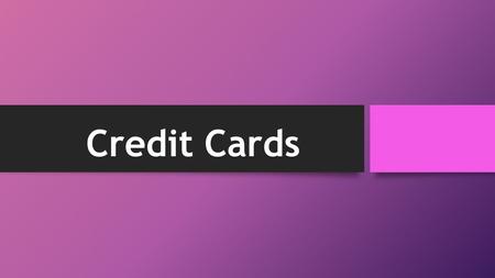 Credit Cards. What is a Credit card? A plastic card that represents a line of credit A line of credit is an account with money that you can borrow repeatedly.