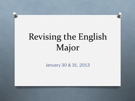 Revising the English Major January 30 & 31, 2013.