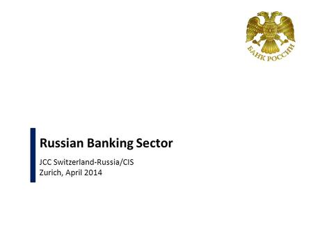Russian Banking Sector JCC Switzerland-Russia/CIS Zurich, April 2014.