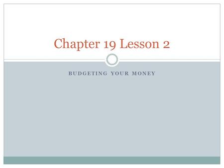 Chapter 19 Lesson 2 Budgeting Your money.