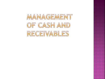 Management of cash and receivables