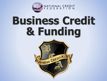 Business Credit & Funding. What is Business Credit?