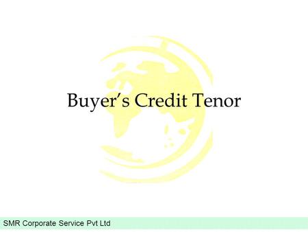 SMR Corporate Service Pvt Ltd Buyers Credit Tenor.