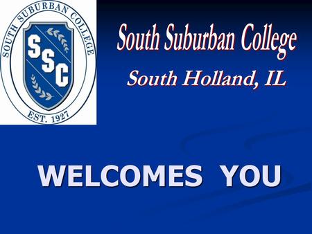 WELCOMES YOU. College Now…. Dual Credit Program That Works Phil Klacko Dual Credit Liaison South Suburban College Presenters: Robin Rihacek Director of.