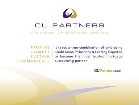 CU Partners is a division of Stearns Lending, Inc. (established 1989) Licensed in 49 States + D.C. Funded $25 Billion over past 3 years (100,000+ loans.