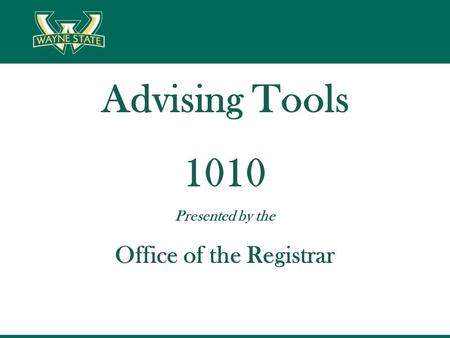 Advising Tools 1010 Presented by the Office of the Registrar.