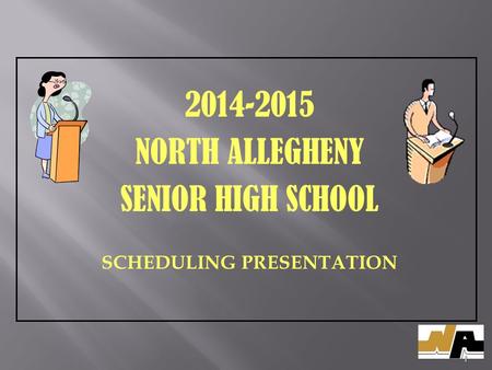 2014-2015 NORTH ALLEGHENY SENIOR HIGH SCHOOL SCHEDULING PRESENTATION 1.