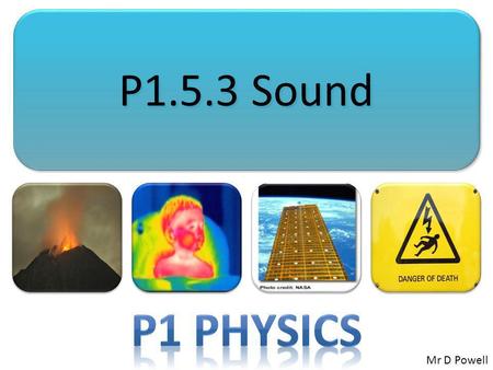 P1.5.3 Sound P1 Physics Mr D Powell.
