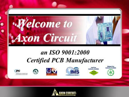 An ISO 9001:2000 Certified PCB Manufacturer Welcome to Axon Circuit Welcome to Axon Circuit.