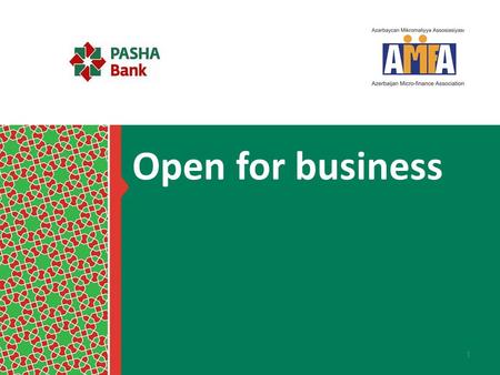 Open for business. Aggregate Capital > USD 230 mln Assets > USD 780 mln Loan portfolio > AZN 380 mln.