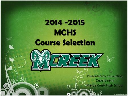 2014 -2015 MCHS Course Selection Presented by Counseling Department Mayde Creek High School.