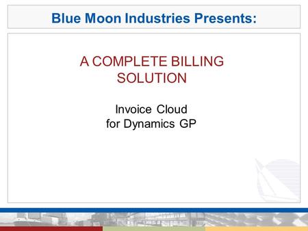 Blue Moon Industries Presents: A COMPLETE BILLING SOLUTION Invoice Cloud for Dynamics GP.