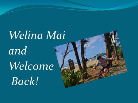Welina Mai and Welcome Back!. Who are we? Why are we here? The KCC Mission Kauai Community College provides open access education and training in an ethical.