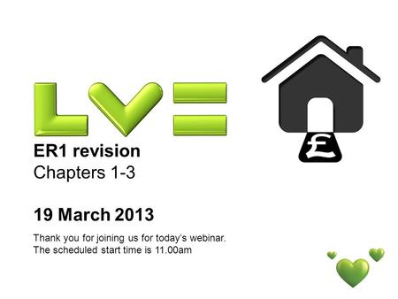 ER1 revision Chapters 1-3 19 March 2013 Thank you for joining us for todays webinar. The scheduled start time is 11.00am.