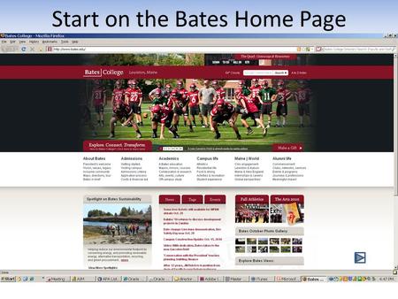 Start on the Bates Home Page. First Click the Quad and then Garnet Gateway.