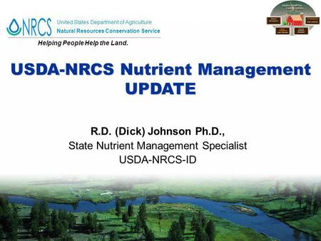 United States Department of Agriculture Natural Resources Conservation Service Helping People Help the Land. R.D. (Dick) Johnson Ph.D., State Nutrient.