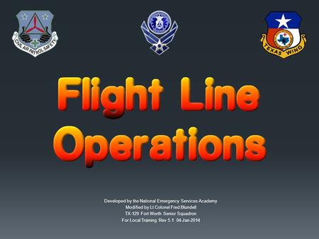 Developed by the National Emergency Services Academy Modified by Lt Colonel Fred Blundell TX-129 Fort Worth Senior Squadron For Local Training Rev 5.1.
