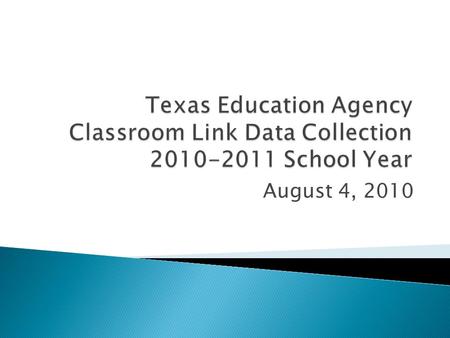August 4, 2010. The following PEIMS reporting changes have been made to the 2010-2011 PEIMS Collection in order to collect the Classroom Link information.