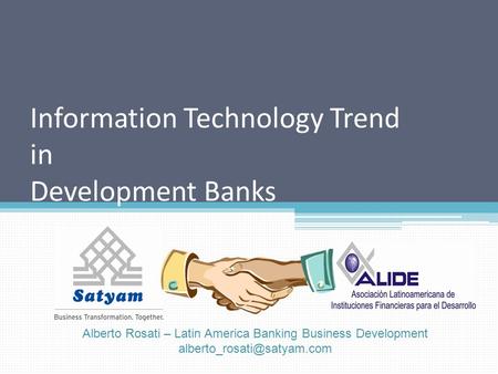 Information Technology Trend in Development Banks Alberto Rosati – Latin America Banking Business Development