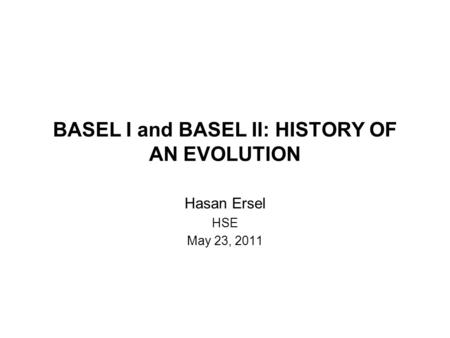 BASEL I and BASEL II: HISTORY OF AN EVOLUTION