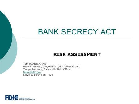BANK SECRECY ACT RISK ASSESSMENT Tom R. Ajax, CAMS
