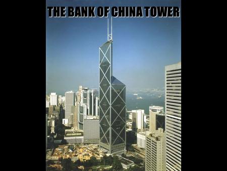 THE BANK OF CHINA TOWER.