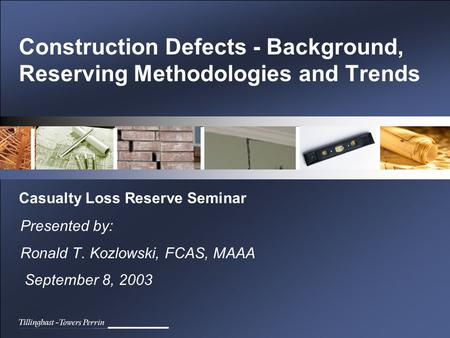 Construction Defects - Background, Reserving Methodologies and Trends Presented by: Ronald T. Kozlowski, FCAS, MAAA September 8, 2003 Casualty Loss Reserve.