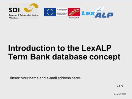 © by SDI 2007 Introduction to the LexALP Term Bank database concept v1.3.
