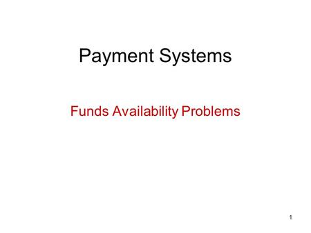 1 Payment Systems Funds Availability Problems. 2 Problems Funds Availability Scenarios All deposits made in Oklahoma City on Monday March 1 Bank open.