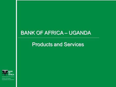 1 BANK OF AFRICA – UGANDA Products and Services Confidential.