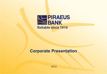 Corporate Presentation 2012. Short glance at Piraeus Bank Group 1 Piraeus Bank is one of the leading financial institutions in Greece. Piraeus Bank is.
